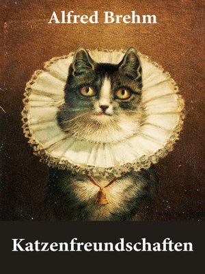 cover image of Katzenfreundschaften (4 wunderschöne Katzengeschichten vom Tiervater Alfred Brehm)
